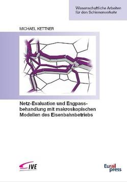 Netz-Evaluation und Engpassbehandlung mit makroskopischen Modellen des Eisenbahnbetriebs von Kettner,  Michael