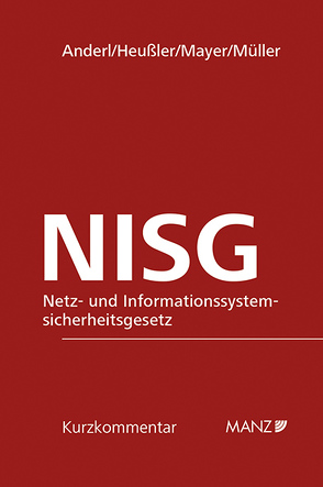 Netz- und Informationssystemsicherheitsgesetz NISG von Anderl,  Axel, Heußler,  Vinzenz, Mayer,  Sylvia, Mueller,  Bernhard