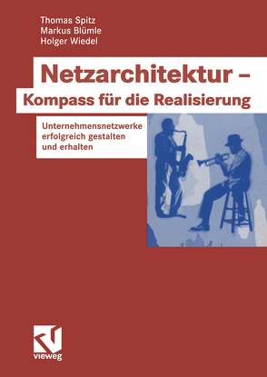 Netzarchitektur — Kompass für die Realisierung von Blümle,  Markus, Spitz,  Thomas, Wiedel,  Holger