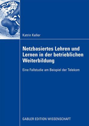 Netzbasiertes Lehren und Lernen in der betrieblichen Weiterbildung von Keller,  Katrin, Krawitz,  Prof. Dr. Rudi