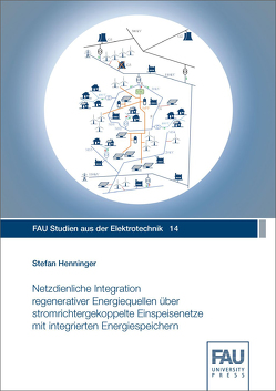 Netzdienliche Integration regenerativer Energiequellen über stromrichtergekoppelte Einspeisenetze mit integrierten Energiespeichern von Henninger,  Stefan