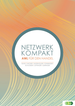 Netzwerk kompakt – Angewandte Wirtschaftslehre für den Einzelhandel von Geringer,  Simon, Hacker,  Reinhard, Kahn,  Iris, Lüftinger,  Markus, Schlosser,  Robert, Tonninger,  Monika, Unterholzer,  Josef