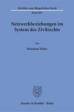 Netzwerkbeziehungen im System des Zivilrechts. von Weber,  Sebastian