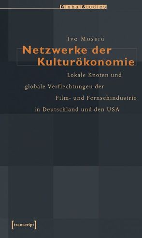 Netzwerke der Kulturökonomie von Mossig,  Ivo