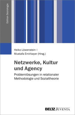 Netzwerke, Kultur und Agency von Emirbayer,  Mustafa, Löwenstein,  Heiko