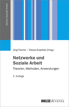 Netzwerke und Soziale Arbeit von Fischer,  Jörg, Kosellek,  Tobias