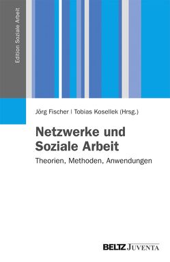 Netzwerke und Soziale Arbeit von Fischer,  Jörg, Kosellek,  Tobias