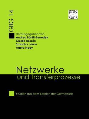 Netzwerke und Transferprozesse von Benedek-Bánffi,  Andrea, Boszák,  Gizella, János,  Szabolcs, Nagy,  Ágota