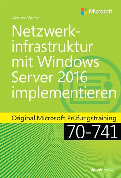 Netzwerkinfrastruktur mit Windows Server 2016 implementieren von Haselier,  Rainer G., Warren,  Andrew James