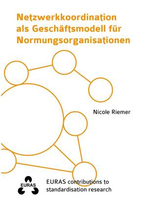 Netzwerkkoordination als Geschäftsmodell für Normungsorganisationen von Riemer,  Nicole