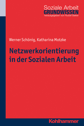 Netzwerkorientierung in der Sozialen Arbeit von Bieker,  Rudolf, Motzke,  Katharina, Schönig,  Werner
