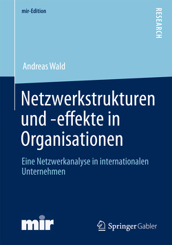 Netzwerkstrukturen und -effekte in Organisationen von Wald,  Andreas