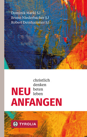 Neu anfangen von SJ,  Bruno Niederbacher, SJ,  Christian Marte, SJ,  Dominik Markl, SJ,  Robert Deinhammer