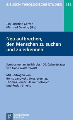 Neu aufbrechen, den Menschen zu suchen und zu erkennen von Frey,  Jörg, Gertz,  Jan Christian, Hartenstein,  Friedhelm, Janowski,  Bernd, Jeremias,  Jörg, Konradt,  Matthias, Oeming,  Manfred, Schmidt,  Werner H., Schwier,  Helmut, Smend,  Rudolf