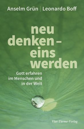 Neu denken – Eins werden von Boff,  Leonardo, Grün,  Anselm