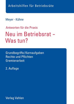 Neu im Betriebsrat – Was tun? von Kühne,  Wolfgang, Meyer,  Sören