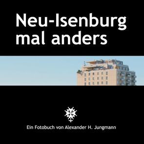 Neu-Isenburg mal anders von Jungmann,  Alexander H.