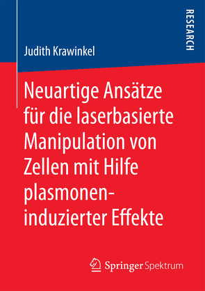 Neuartige Ansätze für die laserbasierte Manipulation von Zellen mit Hilfe plasmoneninduzierter Effekte von Krawinkel,  Judith