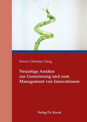 Neuartige Ansätze zur Generierung und zum Management von Innovationen von Haag,  Simon Christian