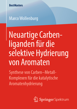 Neuartige Carbenliganden für die selektive Hydrierung von Aromaten von Wollenburg,  Marco