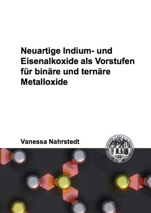 Neuartige Indium- und Eisenalkoxide als Vorstufen für binäre und ternäre Metalloxide von Nahrstedt,  Vanessa