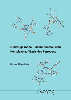 Neuartige mono- und multimetallische Komplexe auf Basis des Ferrocens von Birenheide,  Bernhard