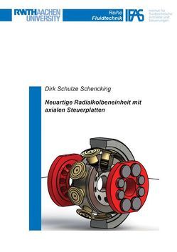 Neuartige Radialkolbeneinheit mit axialen Steuerplatten von Schulze Schencking,  Dirk Benedikt