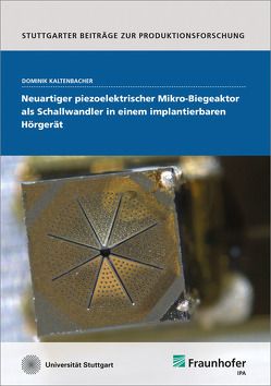 Neuartiger piezoelektrischer Mikro-Biegeaktor als Schallwandler in einem implantierbaren Hörgerät. von Kaltenbacher,  Dominik