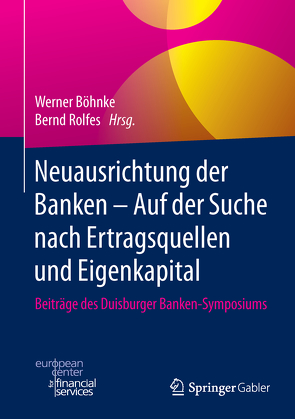 Neuausrichtung der Banken – Auf der Suche nach Ertragsquellen und Eigenkapital von Böhnke,  Werner, Rolfes,  Bernd