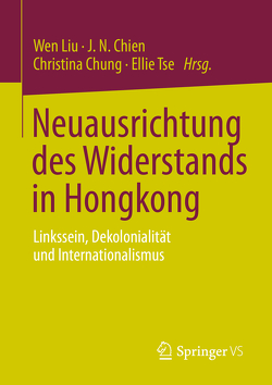 Neuausrichtung des Widerstands in Hongkong von Chien,  JN, Chung,  Christina, Liu,  Wen, Tse,  Ellie