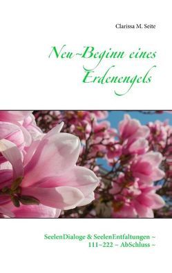 Neu~Beginn eines Erdenengels von Seite,  Clarissa M.