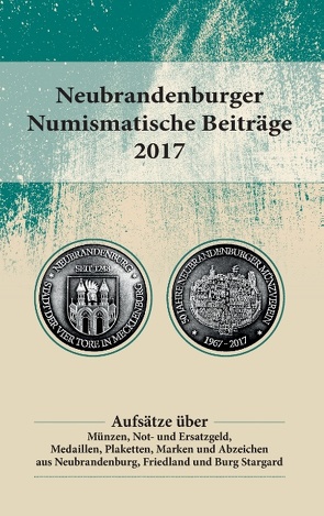 Neubrandenburger Numismatische Beiträge 2017 von Neubrandenburger Münzverein e.V.
