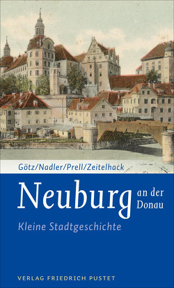Neuburg an der Donau von Goetz,  Thomas, Nadler,  Markus, Prell,  Marcus, Zeitelhack,  Barbara
