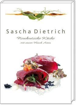 Neudeutsche Küche mit einem Hauch Asien von Dietrich,  Sascha, Willaert,  Roland