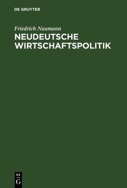 Neudeutsche Wirtschaftspolitik von Naumann,  Friedrich