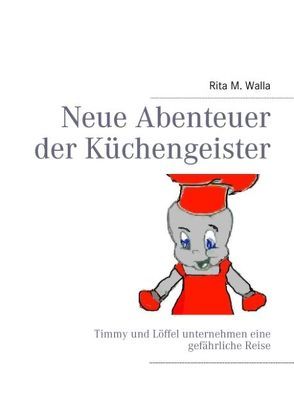 Neue Abenteuer der Küchengeister von Walla,  Rita M.