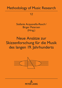 Neue Ansätze zur Skizzenforschung für die Musik des langen 19. Jahrhunderts von Acquavella-Rauch,  Stefanie, Petersen,  Birger
