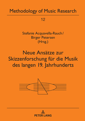 Neue Ansätze zur Skizzenforschung für die Musik des langen 19. Jahrhunderts von Acquavella-Rauch,  Stefanie, Petersen,  Birger