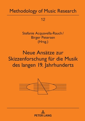 Neue Ansätze zur Skizzenforschung für die Musik des langen 19. Jahrhunderts von Acquavella-Rauch,  Stefanie, Petersen,  Birger