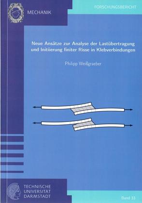 Neue Ansätze zur Analyse der Lastübertragung und Initiierung finiter Risse in Klebverbindungen von Weißgraeber,  Philipp