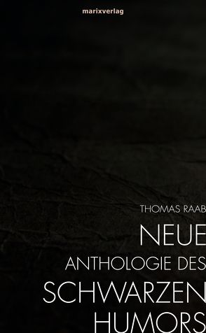 Neue Anthologie des Schwarzen Humors von Raab,  Thomas