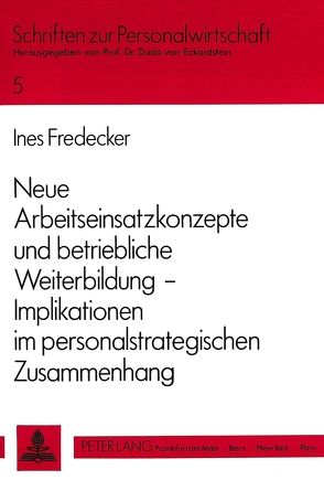 Neue Arbeitseinsatzkonzepte und betriebliche Weiterbildung — Implikationen im personalstrategischen Zusammenhang von Wilkens-Fredecker,  Ines