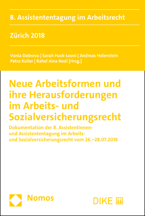 Neue Arbeitsformen und ihre Herausforderungen im Arbeits- und Sozialversicherungsrecht von Dobreva,  Vania, Hack-Leoni,  Sarah, Holenstein,  Andreas, Koller,  Petra, Nedi,  Rahel Aina