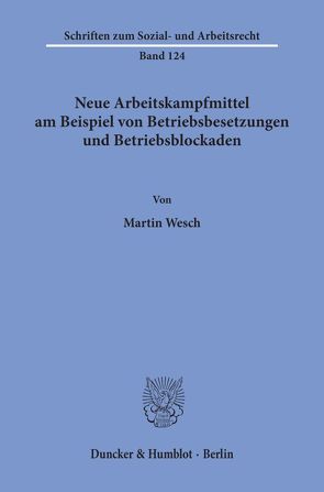 Neue Arbeitskampfmittel am Beispiel von Betriebsbesetzungen und Betriebsblockaden. von Wesch,  Martin