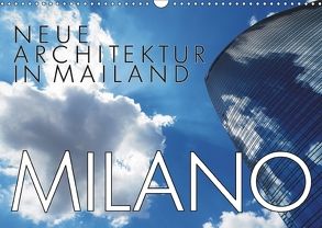 Neue Architektur in Mailand (Wandkalender 2018 DIN A3 quer) von J. Richtsteig,  Walter