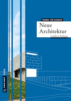 Neue Architektur im Landkreis Tuttlingen von Kölschbach,  Thomas