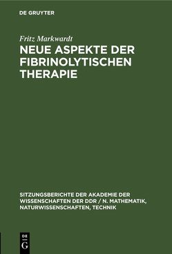Neue Aspekte der fibrinolytischen Therapie von Markwardt,  Fritz
