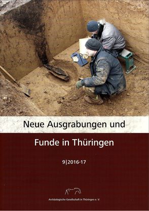 Neue Ausgrabungen und Funde in Thüringen Heft 9 (2016-17) von Archäologische Gesellschaft in Thüringen e. V., Neubeck,  Volker, Petzold,  Uwe, Prilloff,  Ralf-Jürgen