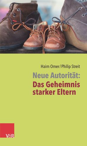 Neue Autorität: Das Geheimnis starker Eltern von Omer,  Haim, Streit,  Philip