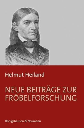 Neue Beiträge zur Fröbelforschung von Heiland,  Helmut